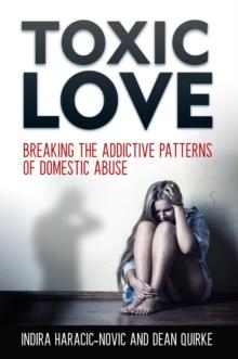 Toxic Love : Breaking the Addictive Patterns of Domestic Abuse