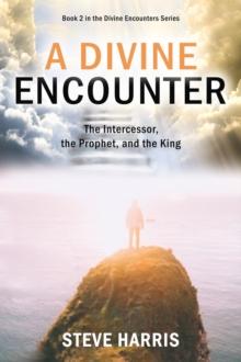 A Divine Encounter : The Intercessor, the Prophet, and the King