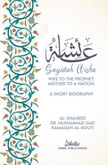 A'isha; Wife to the Prophet, Mother to a Nation : A Short Biography