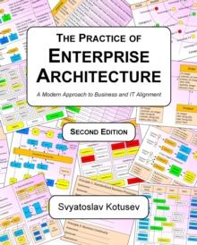 The Practice of Enterprise Architecture : A Modern Approach to Business and IT Alignment