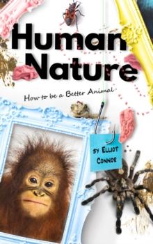 Human Nature : How to be a Better Animal