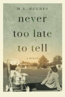 Never Too Late to Tell : A Memoir