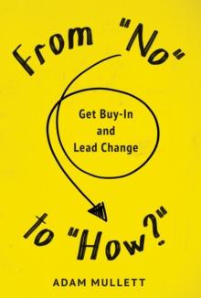 From "No" to "How?" : Get Buy-in and Lead Change