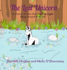 The Lost Unicorn : A story from the enchanted Maywood Forest