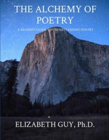 THE ALCHEMY OF POETRY : A READER'S GUIDE TO UNDERSTANDING POETRY