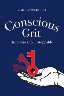 Conscious Grit : From stuck to unstoppable