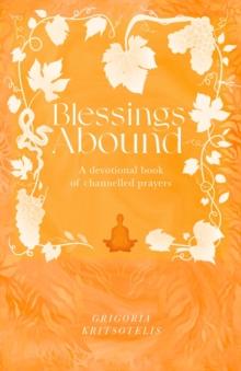 Blessings Abound : A Devotional Book of Channelled Prayers