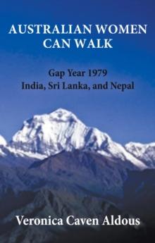 AUSTRALIAN WOMEN CAN WALK : Gap Year 1979 India, Sri Lanka, and Nepal