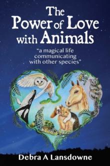 The Power of Love with Animals : "a magical life communicating with other species"