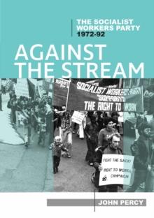 Against the Stream : The Socialist Workers Party, 1972-92