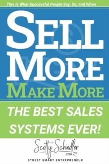 SELL MORE MAKE MORE : The Best Sales Systems Ever!