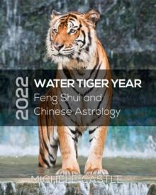 2022 WATER TIGER YEAR : Feng Shui and Chinese Astrology