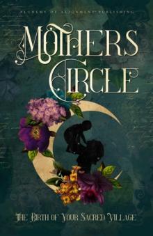 Mothers Circle : The Birth of Your Sacred Village