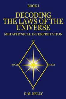 DECODING THE LAWS OF THE UNIVERSE : METAPHYSICAL INTERPRETATION