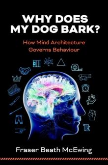 Why Does My Dog Bark? : How Mind Architecture Governs Behaviour