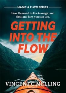 Getting into the Flow : How I learnt to live in magic, and flow, and you can too.