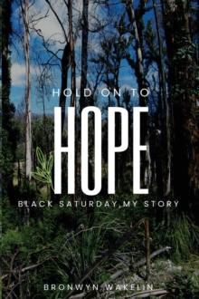 Hold On To Hope : Black Saturday, My Story