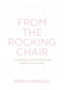 From the Rocking Chair : A collection of motherhood poetry and prose