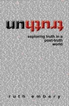 Untruth : Exploring truth in a post-truth world