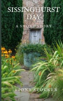 Sissinghurst Day : A Short Story