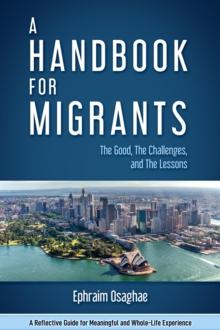 A Handbook for Migrants : The Good, The Challenges and The Lessons