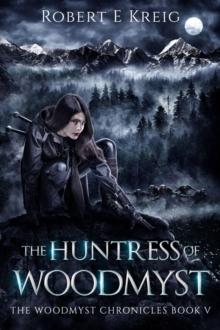 The Huntress of Woodmyst : The Woodmyst Chronicles Book V