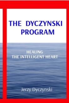 THE DYCZYNSKI   PROGRAM : HEALING THE INTELLIGENT HEART