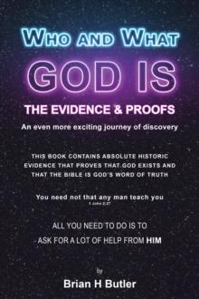 WHO AND WHAT GOD IS : THE EVIDENCE & PROOFS