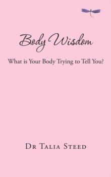 Body Wisdom : What is Your Body Trying to Tell You?