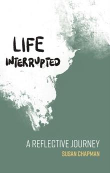 Life Interrupted : A Reflective Journey