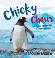 Chicky Chases : A Gentoo Penguin Tale of Finding Courage