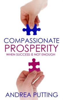 Compassionate Prosperity : When Success Is Not Enough