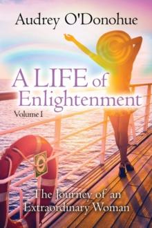 A LIFE of Enlightenment : The Journey of an Extraordinary Woman - 2nd Edition