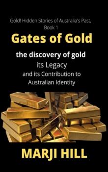 Gates of Gold : The Discovery of Gold, its Legacy and its Contribution to Australian Identity