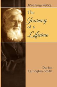 Alfred Russel Wallace : The Journey of a Lifetime