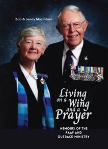 Living on a Wing and a Prayer : Memoirs of the RAAF and Outback Ministry