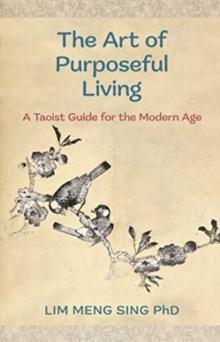 The Art Of Purposeful Living : A Taoist Guide For The Modern Age