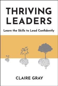 Thriving Leaders : Learn the Skills to Lead Confidently