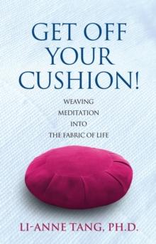 Get Off Your Cushion: Weaving Meditation into the Fabric of Life