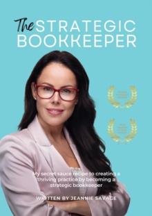 The Strategic Bookkeeper : My secret sauce recipe to creating a thriving practice by becoming a strategic bookkeeper