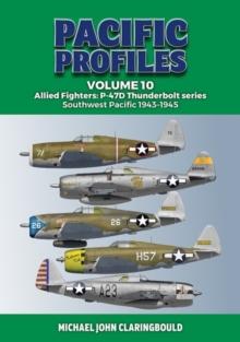 Pacific Profiles Volume 10 : Allied Fighters: P-47d Thunderbolt Series Southwest Pacific 1943-1945