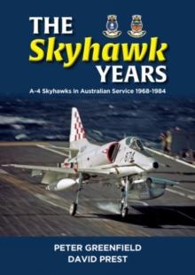 The Skyhawk Years : The A-4 Skyhawk in Australian Service 1968 - 1984