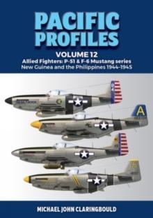 Pacific Profiles Volume 12 : Allied Fighters: P-51 & F-6 Mustang Series New Guinea and the Philippines 1944-1945