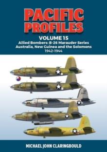 Pacific Profiles Volume 15 : Allied Bombers: B-26 Marauder series Australia, New Guinea and the Solomons 1942-1945