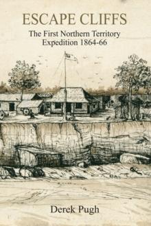 Escape Cliffs : The First Northern Territory Expedition 1864-66