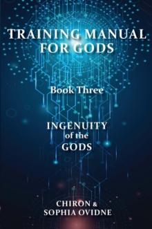 Training Manual for Gods, Book Three : Ingenuity of the Gods