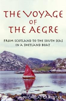 The Voyage of The Aegre : From Scotland to the South Seas in a Shetland boat