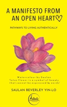 A Manifesto From an Open Heart : Pathways to Living Authentically