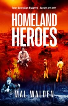 Homeland Heroes : From Australian disasters - heroes are born