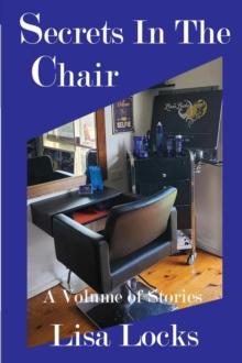 Secrets In The Chair : A Volume Of Stories